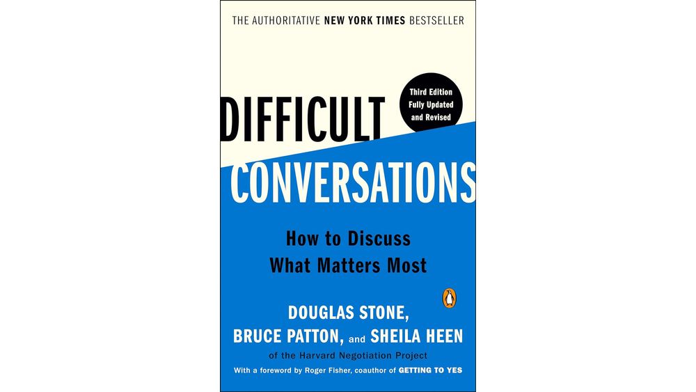"Difficult Conversations: How to Discuss What Matters Most" by Douglas Stone, Bruce Patton, and Sheila Heen Book Cover
