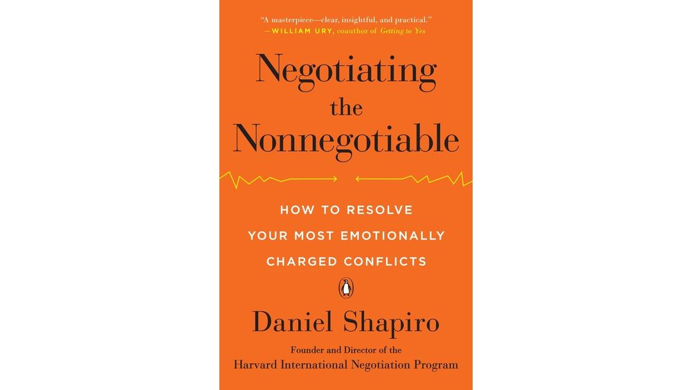 "Negotiating the Nonnegotiable: How to Resolve Your Most Emotionally Charged Conflicts" by Daniel Shapiro Book Cover