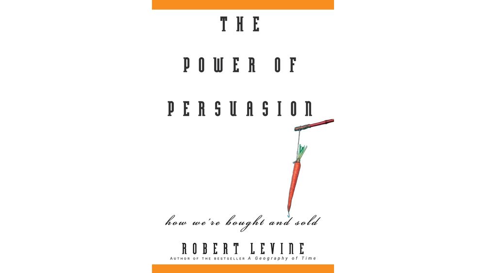 "The Power of Persuasion: How We’re Bought and Sold" by Robert Levine Book Cover