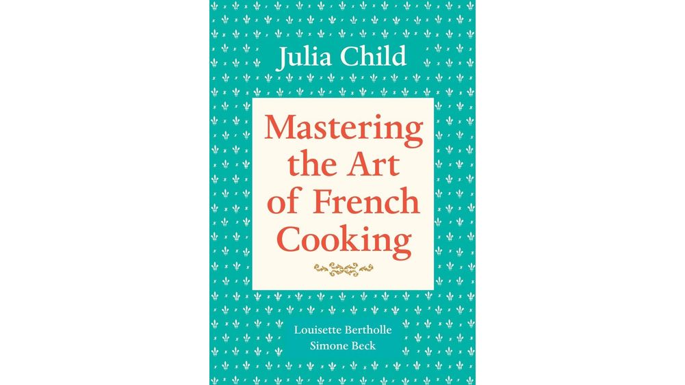 "Mastering the Art of French Cooking" by Julia Child, Louisette Bertholle, and Simone Beck Book Cover